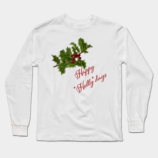 Happy "Holly"Days Holly Branch Design Long Sleeve T-Shirt